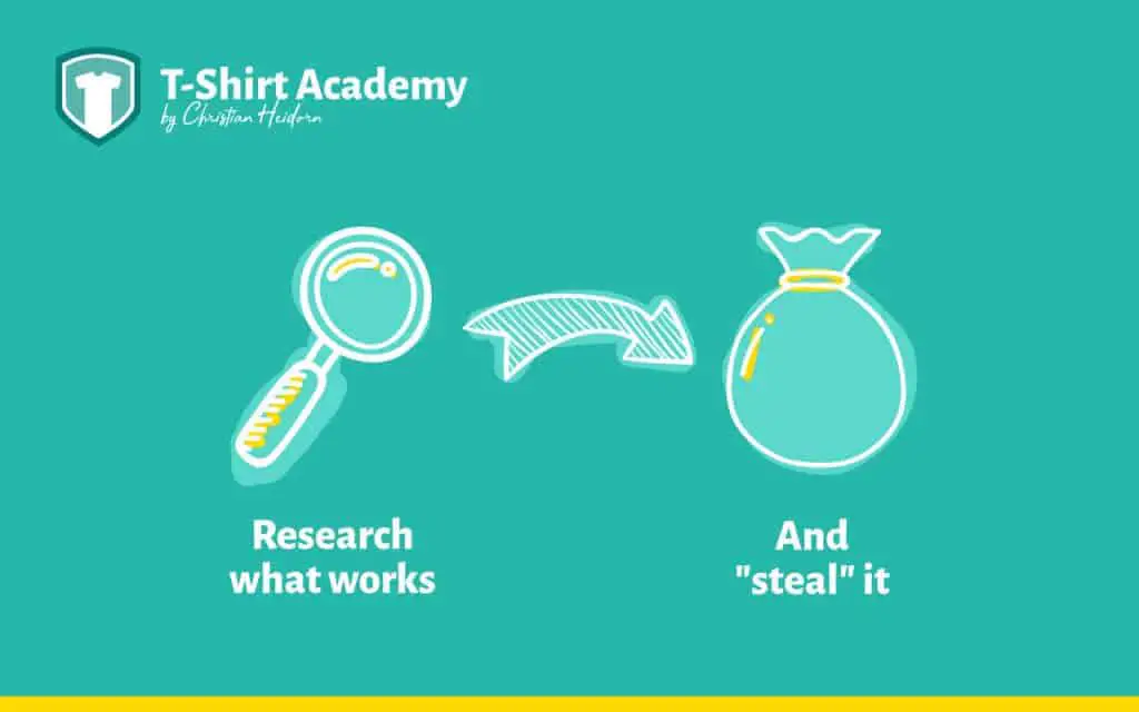 Research t-shirt ideas that work and then "steal" them