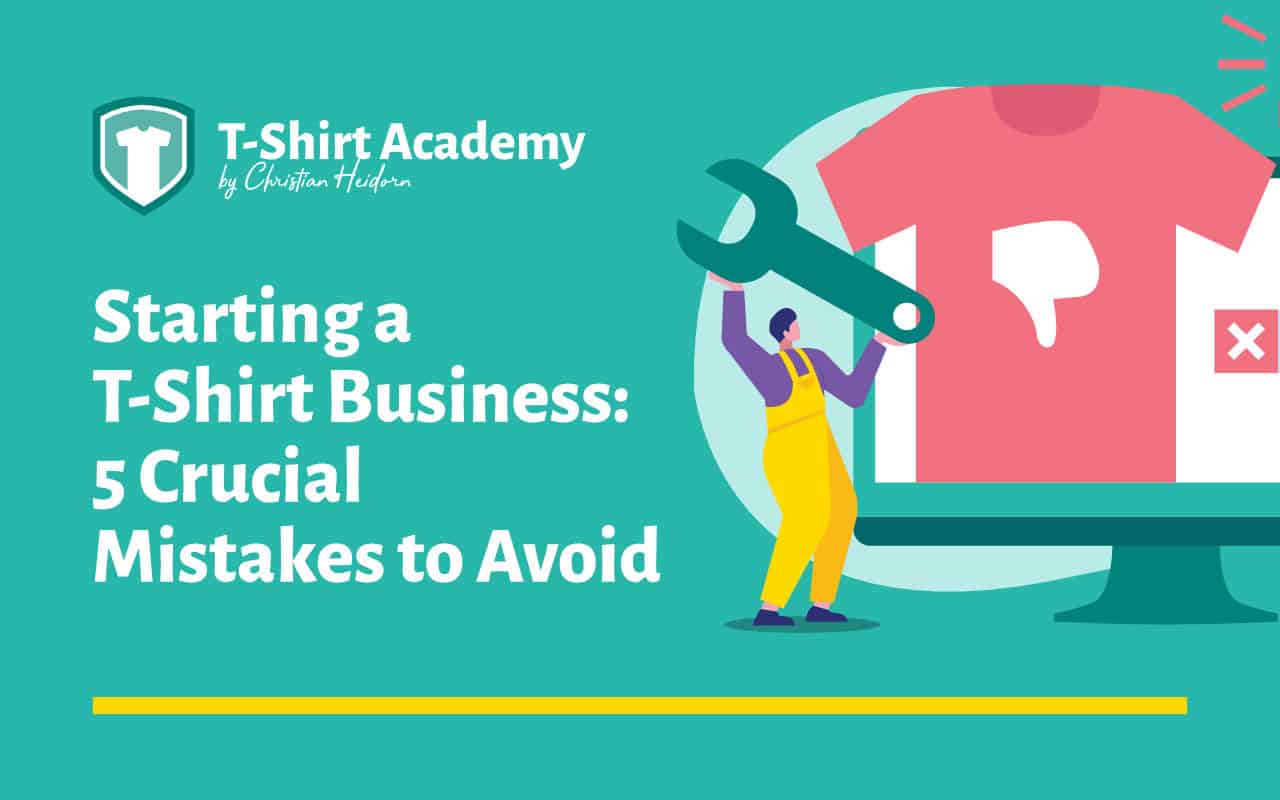 5 T Shirt Mistakes That Will Kill Your Business
