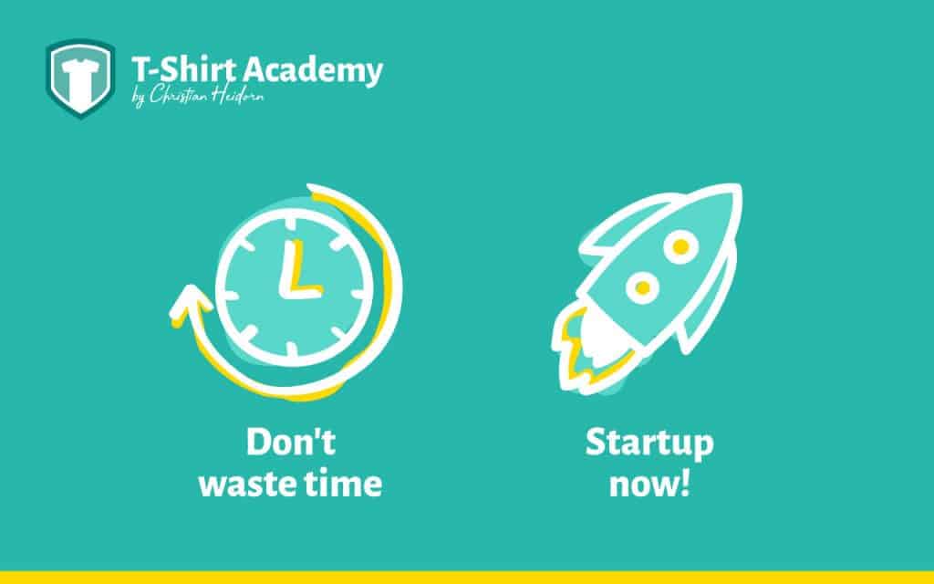 Don't waste time. Startup now!